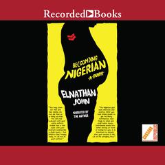 Becoming Nigerian by Elnathan John audiobook