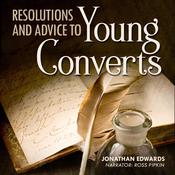 Resolutions and Advice to Young Converts by  Jonathan Edwards audiobook