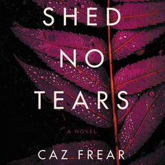 Shed No Tears by Caz Frear audiobook