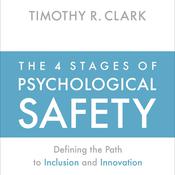 The 4 Stages of Psychological Safety by  Timothy R. Clark audiobook
