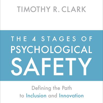 The 4 Stages of Psychological Safety by Timothy R. Clark audiobook