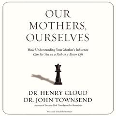 Our Mothers, Ourselves by Henry Cloud audiobook