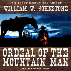 Ordeal of the Mountain Man by William W. Johnstone audiobook