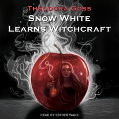 Snow White Learns Witchcraft by Theodora Goss audiobook