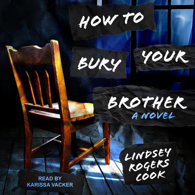 How to Bury Your Brother by Lindsey Rogers Cook audiobook