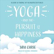 Yoga and the Pursuit of Happiness by  Sam Chase audiobook