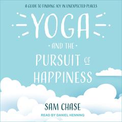 Yoga and the Pursuit of Happiness by Sam Chase audiobook