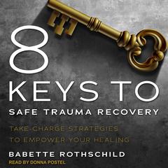8 Keys to Safe Trauma Recovery by Babette Rothschild audiobook