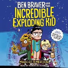 Ben Braver and the Incredible Exploding Kid by Marcus Emerson audiobook