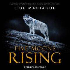 Five Moons Rising by Lise MacTague audiobook