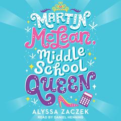 Martin McLean, Middle School Queen by Alyssa Zaczek audiobook