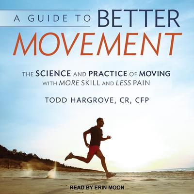 A Guide to Better Movement by Todd Hargrove audiobook