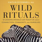Wild Rituals by  Caitlin O'Connell audiobook