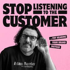 Stop Listening to the Customer by Adam Ferrier audiobook
