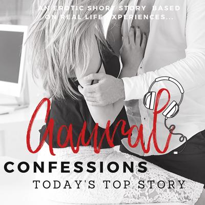 Today's Top Story - An Erotic True Confession by Aaural Confessions audiobook