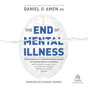 The End of Mental Illness by  Daniel G. Amen MD audiobook