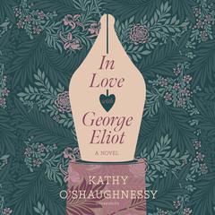 In Love with George Eliot by Kathy O’Shaughnessy audiobook
