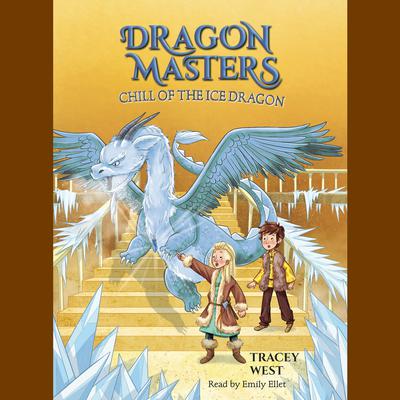 Chill of the Ice Dragon: A Branches Book (Dragon Masters #9) by Tracey West audiobook