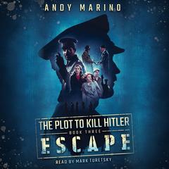 Escape (The Plot to Kill Hitler #3) by Andy Marino audiobook