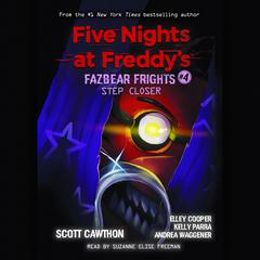 Step Closer: An AFK Book (Five Nights at Freddy’s: Fazbear Frights #4) by Scott Cawthon audiobook