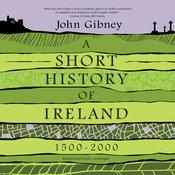 A Short History of Ireland, 1500-2000 by  John Gibney audiobook