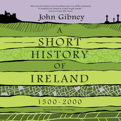 A Short History of Ireland, 1500-2000 by John Gibney audiobook
