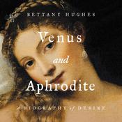 Venus and Aphrodite by  Bettany Hughes audiobook