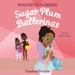 Sugar Plum Ballerinas: Toeshoe Trouble by Whoopi Goldberg audiobook