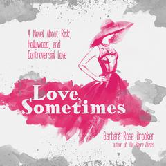 Love, Sometimes by Barbara Rose Brooker audiobook