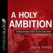 A Holy Ambition by  John Piper audiobook
