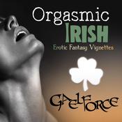Orgasmic Irish: Erotic Fantasy Vignettes by  Gael Force audiobook