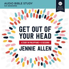 Get Out of Your Head: Audio Bible Study by Jennie Allen audiobook