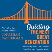 Guiding the Next Great Generation by  Jonathan Catherman audiobook