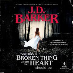 She Has a Broken Thing Where Her Heart Should Be by J. D. Barker audiobook
