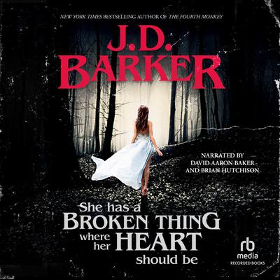 She Has a Broken Thing Where Her Heart Should Be by J. D. Barker audiobook