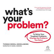 What's Your Problem by  Thomas Wedell-Wedellsborg audiobook
