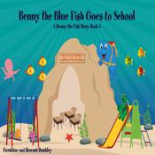 Benny the Blue Fish Goes to School A Benny the Fish Story, Book 5 by  Howard Dunkley audiobook
