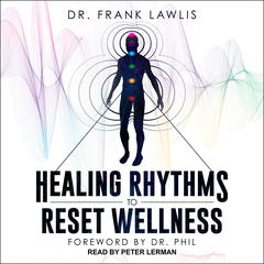 Healing Rhythms to Reset Wellness by Frank Lawlis audiobook