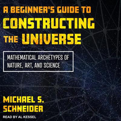 A Beginner's Guide to Constructing the Universe by Michael S. Schneider audiobook