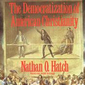 The Democratization of American Christianity by  Nathan O. Hatch audiobook