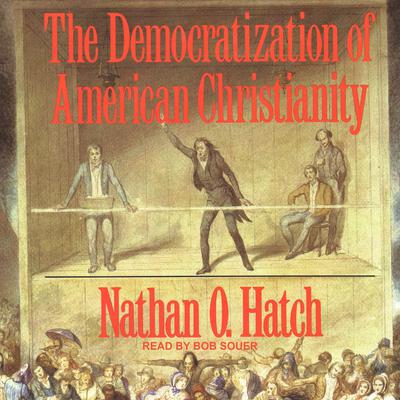The Democratization of American Christianity by Nathan O. Hatch audiobook