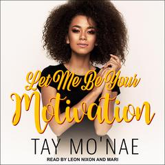 Let Me Be Your Motivation by Tay Mo'nae audiobook