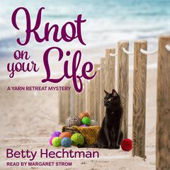 Knot on Your Life by Betty Hechtman audiobook