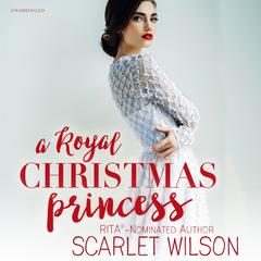 A Royal Christmas Princess by Scarlet Wilson audiobook