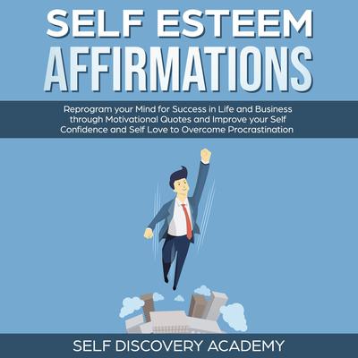 Self Esteem Affirmations by Self Discovery Academy audiobook