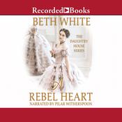 A Rebel Heart by  Beth White audiobook
