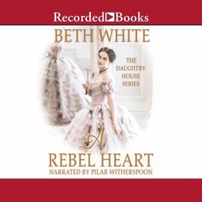 A Rebel Heart by Beth White audiobook
