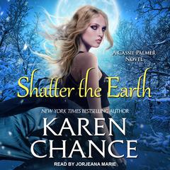 Shatter the Earth by Karen Chance audiobook