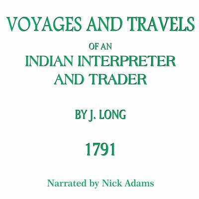 Voyages and Travels of an Indian Interpreter and Trader by John Long audiobook