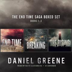 The End Time Saga Boxed Set, Books 1–3 by Daniel Greene audiobook